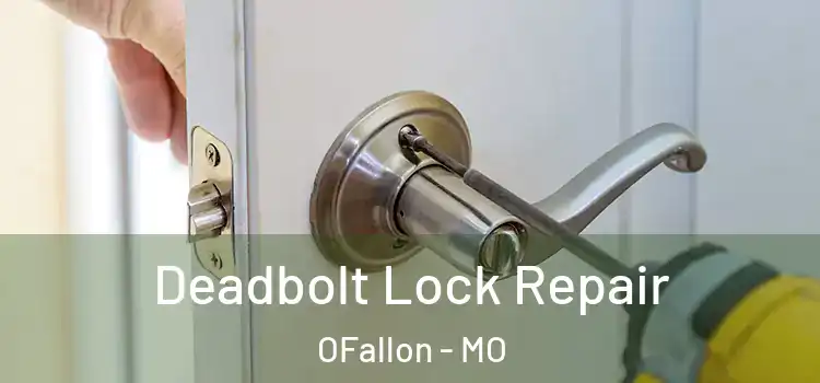  Deadbolt Lock Repair OFallon - MO